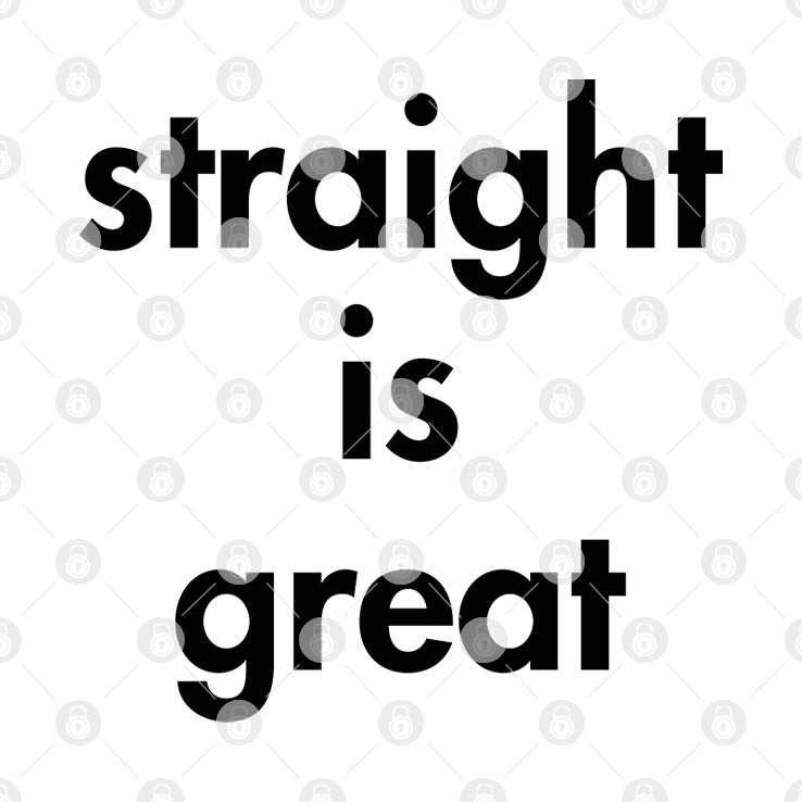 Straight Is Great T Shirt