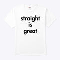 Straight Is Great T Shirt