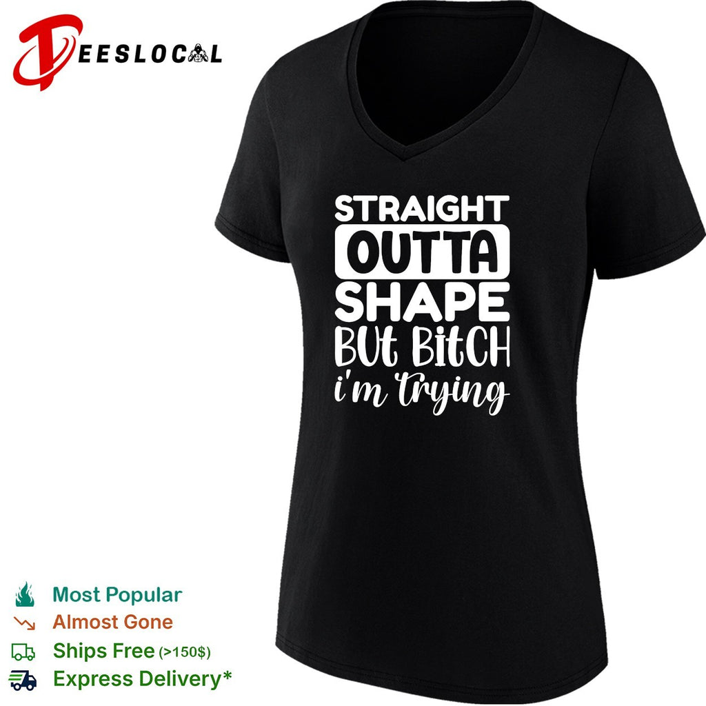 Straight outta shape but bitch i’m trying shirt