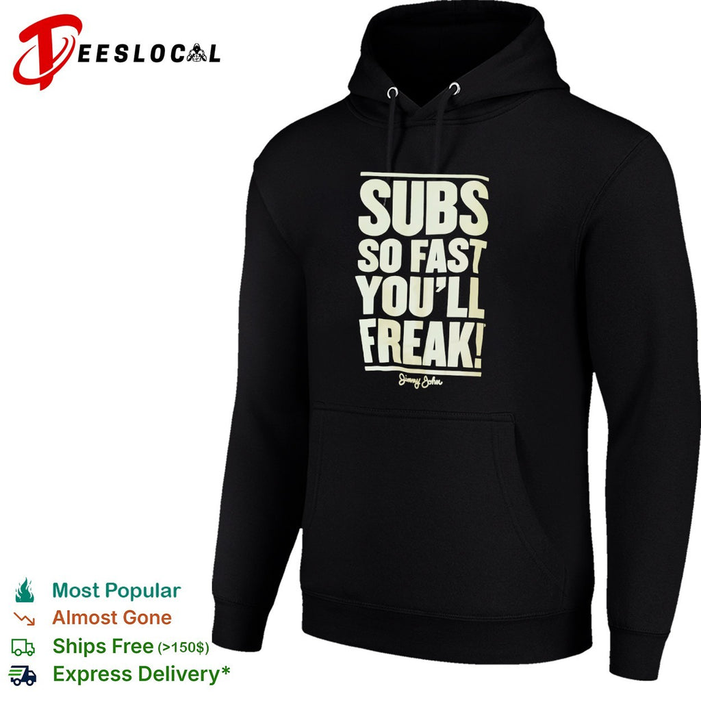 Subs so fast you will freak Jimmy John shirt