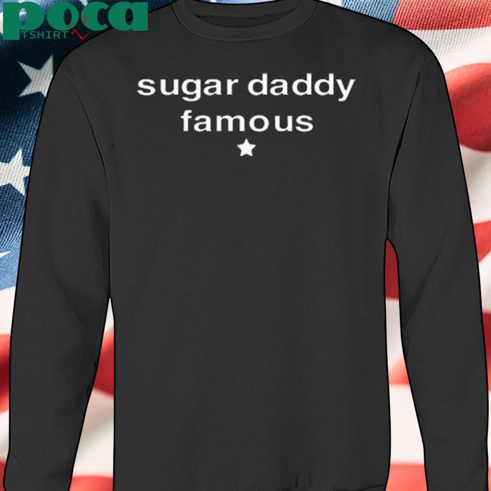 Sugar Daddy Famous 2025 shirt