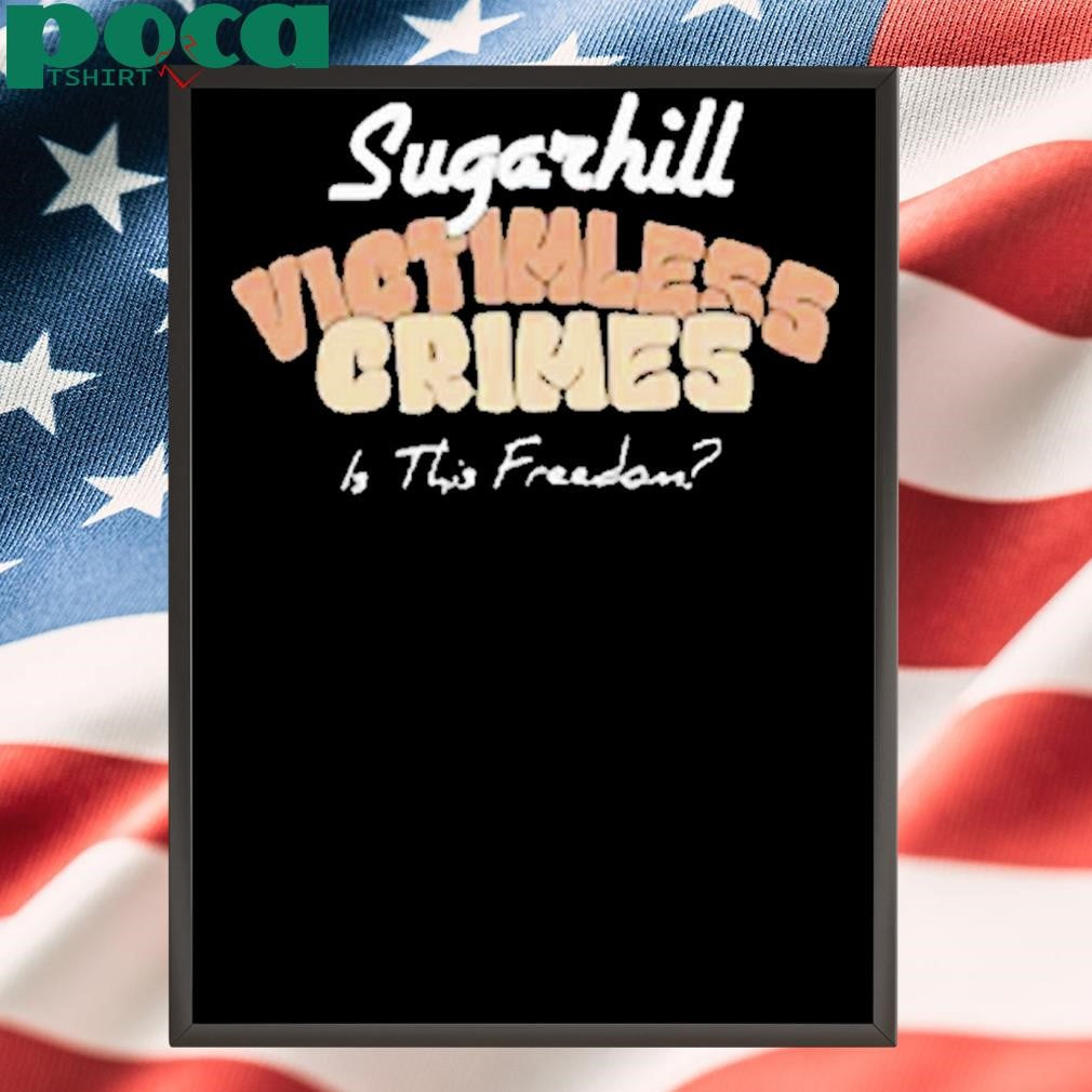 Sugarhill Victimless Crimes Is This Freedom Shirt