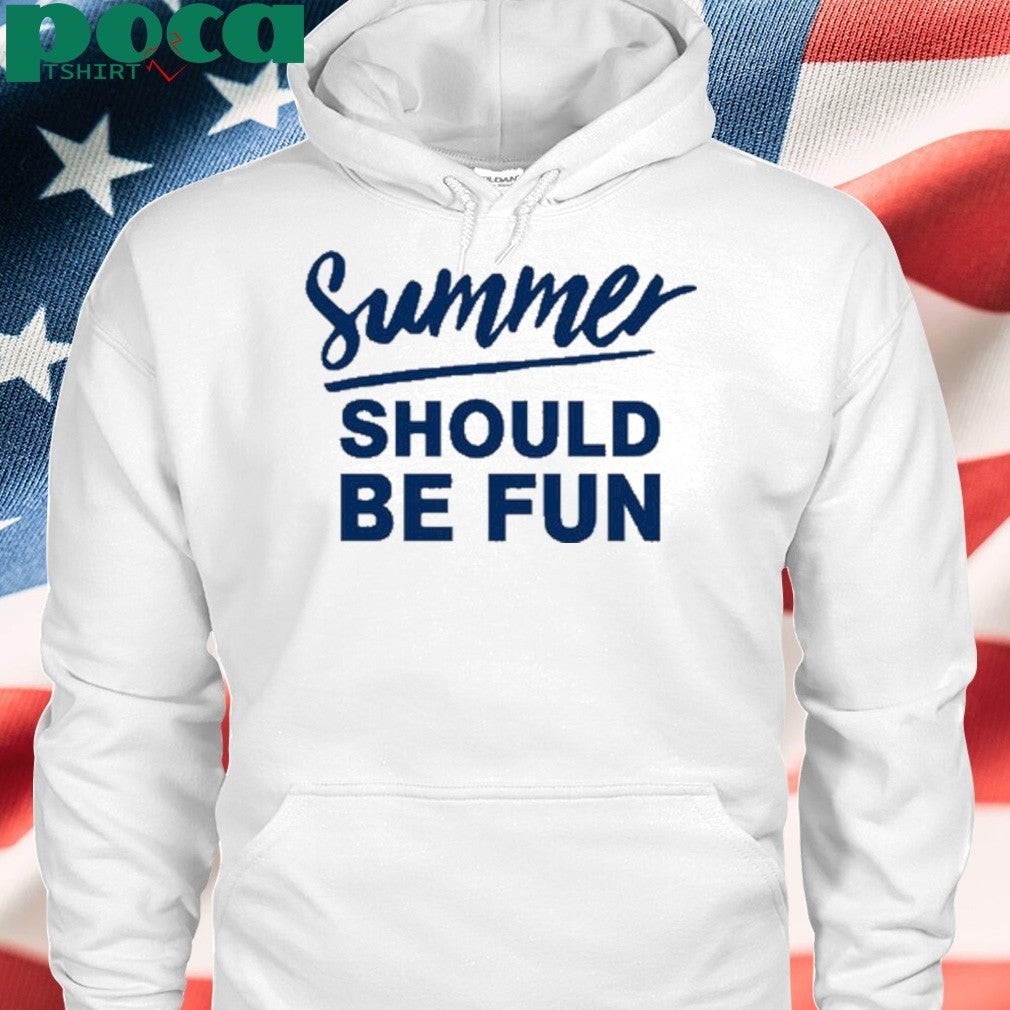 Summer should be fun shirt