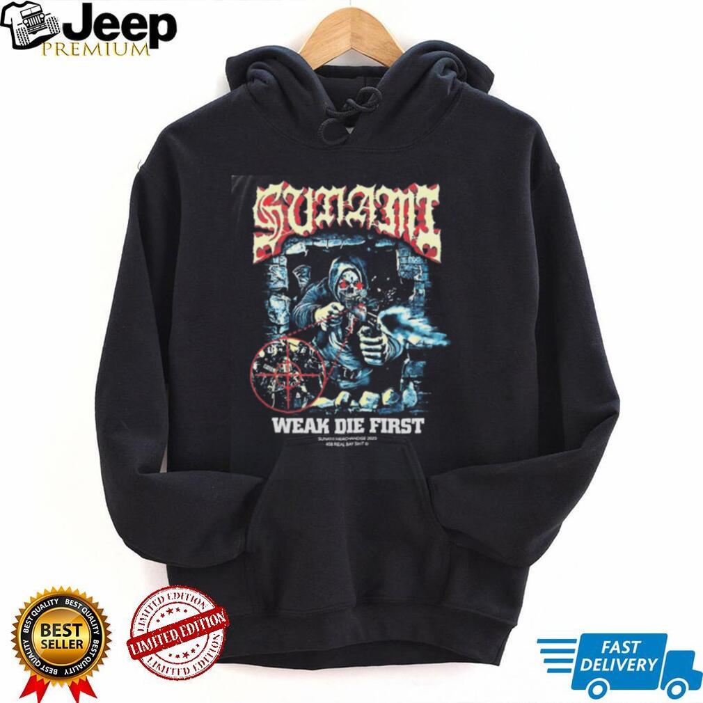 Sunami Weak Die First 408 Real Bay Shit shirt