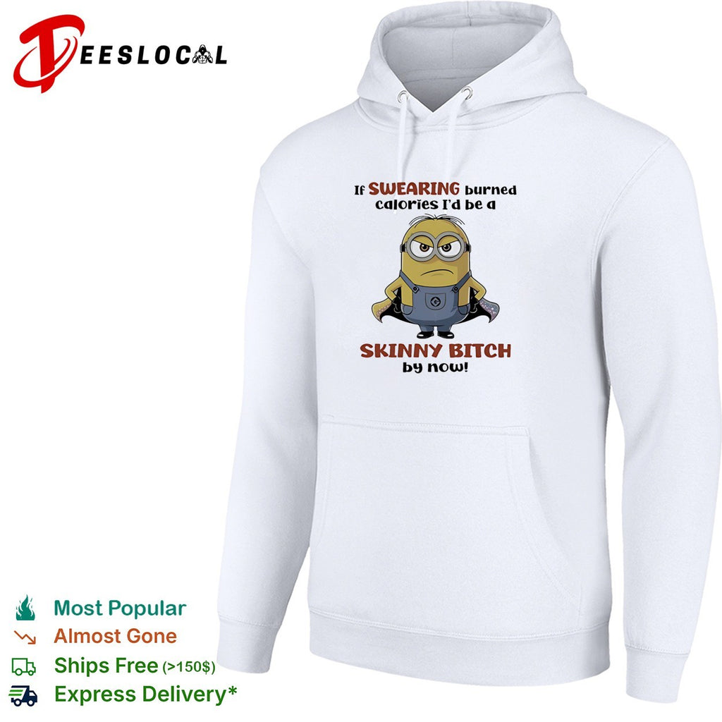 Super Minion if swearing burned calories I would be a skinny bitch by now shirt