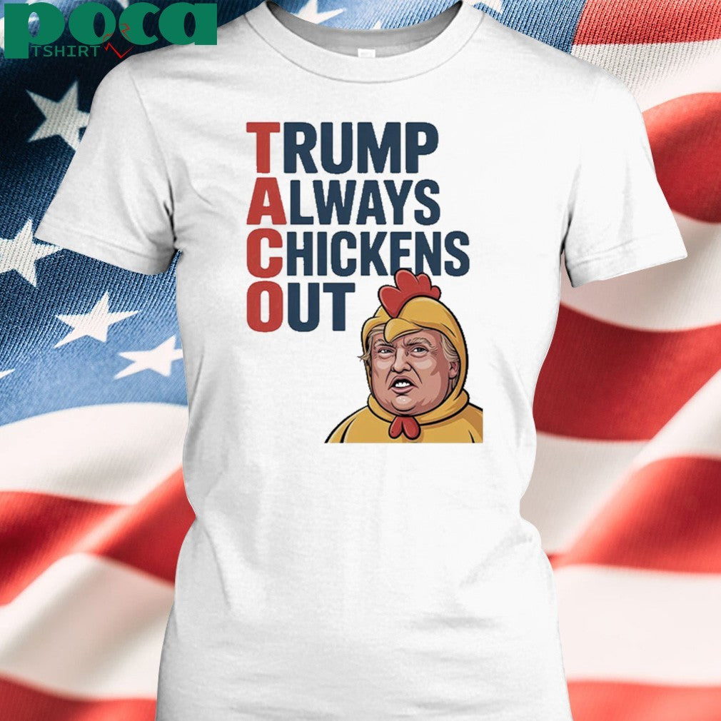 TACO Trump Always Chickens Out Shirt