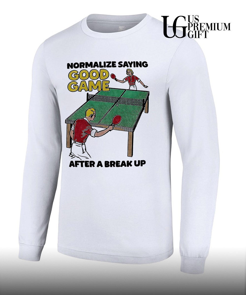 Table Tennis players normalize saying good game after a break up shirt