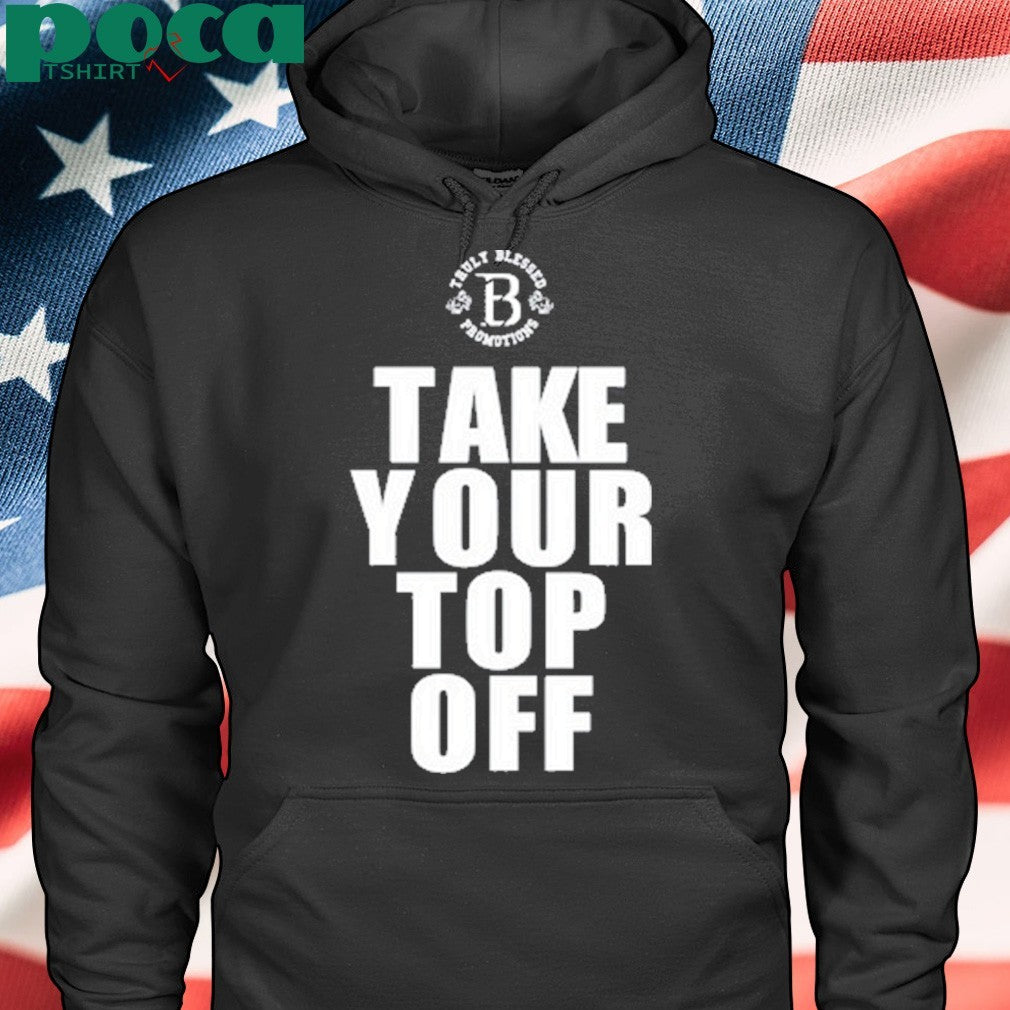 Take Your Top Off T-Shirt