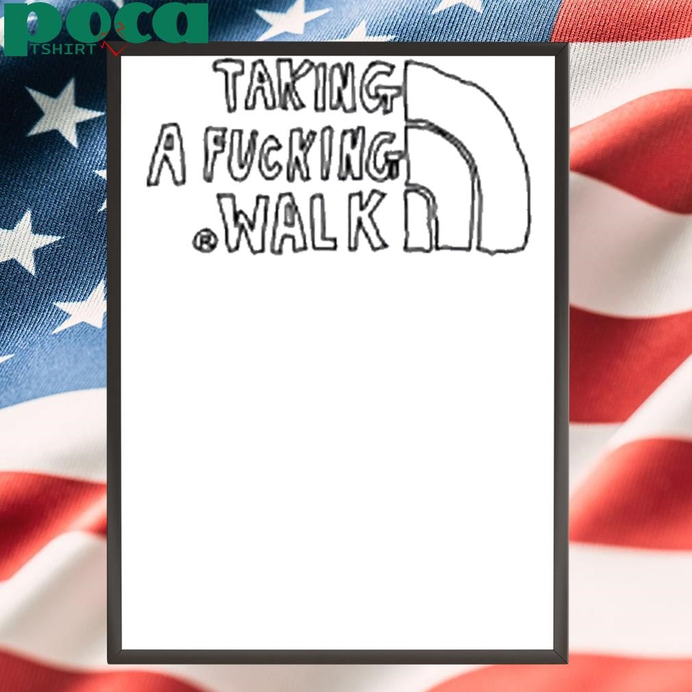 Taking A Fucking Walk Shirt