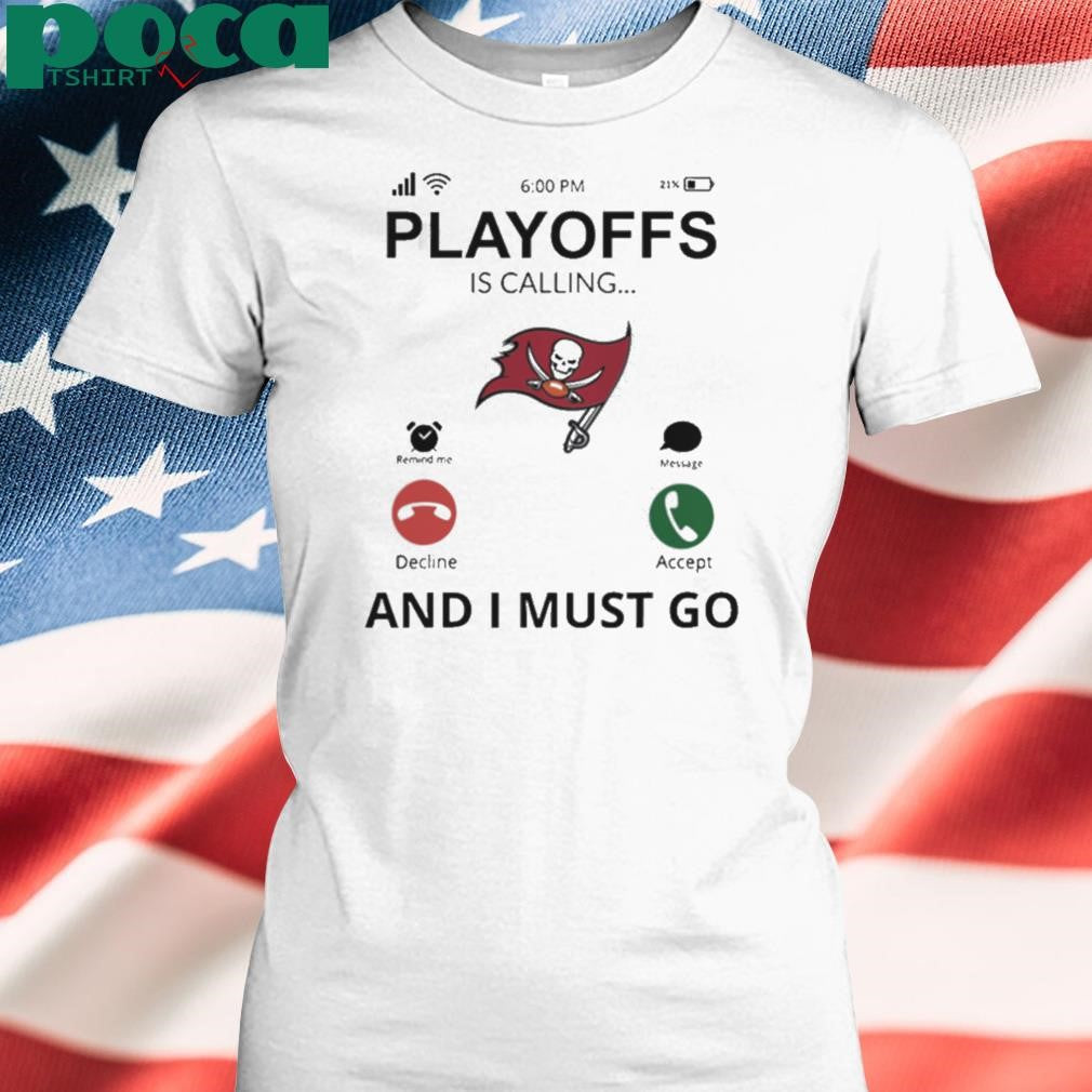 Tampa Bay Buccaneers shirt Playoff Is Calling And I Must Go shirt