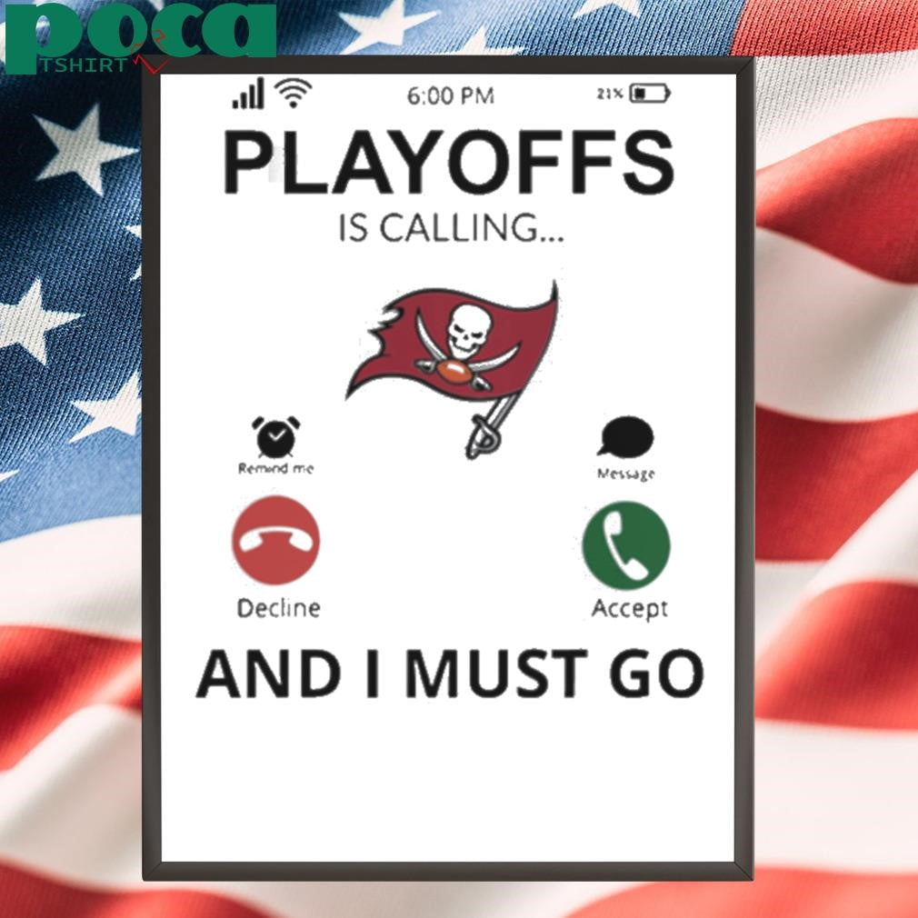 Tampa Bay Buccaneers shirt Playoff Is Calling And I Must Go shirt