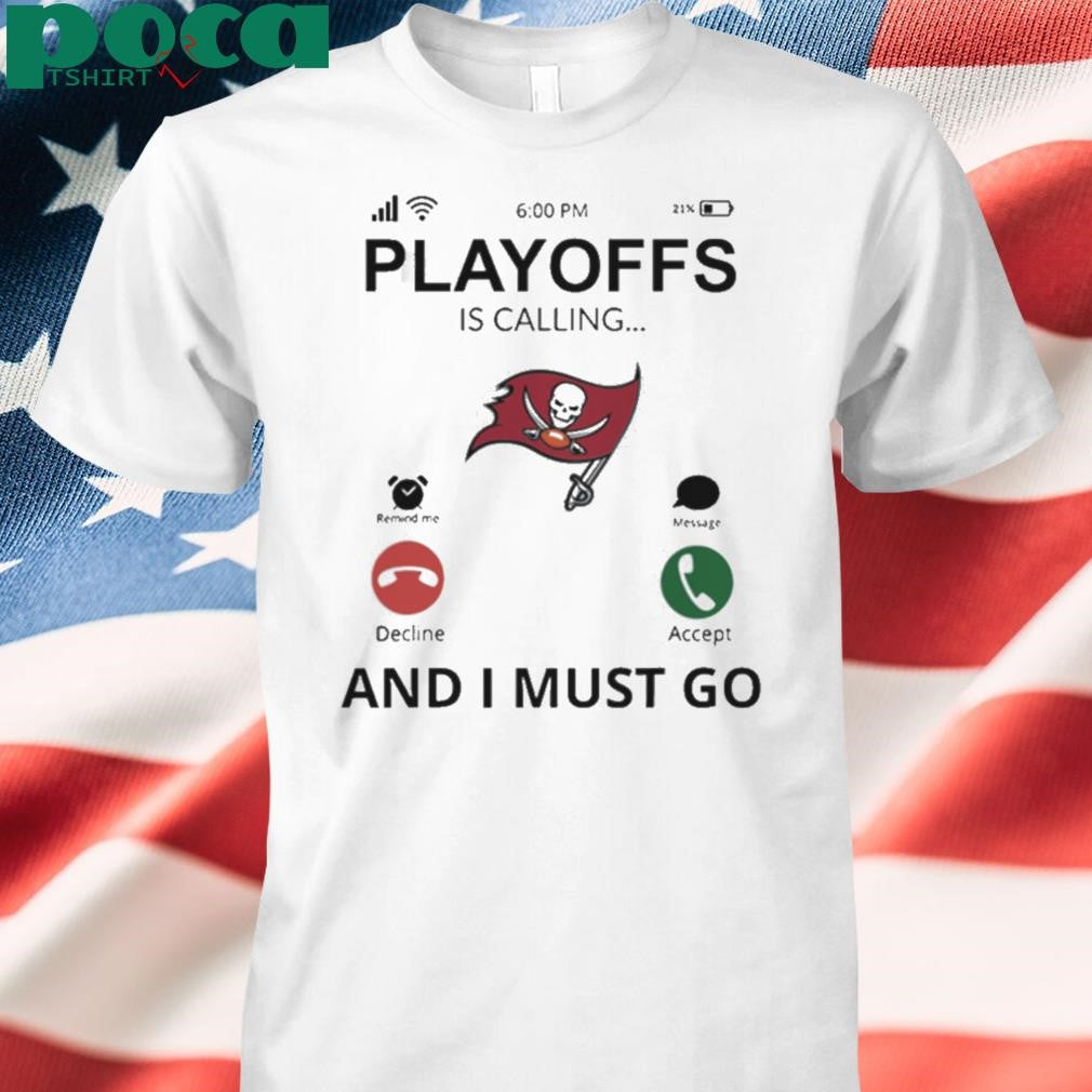 Tampa Bay Buccaneers shirt Playoff Is Calling And I Must Go shirt