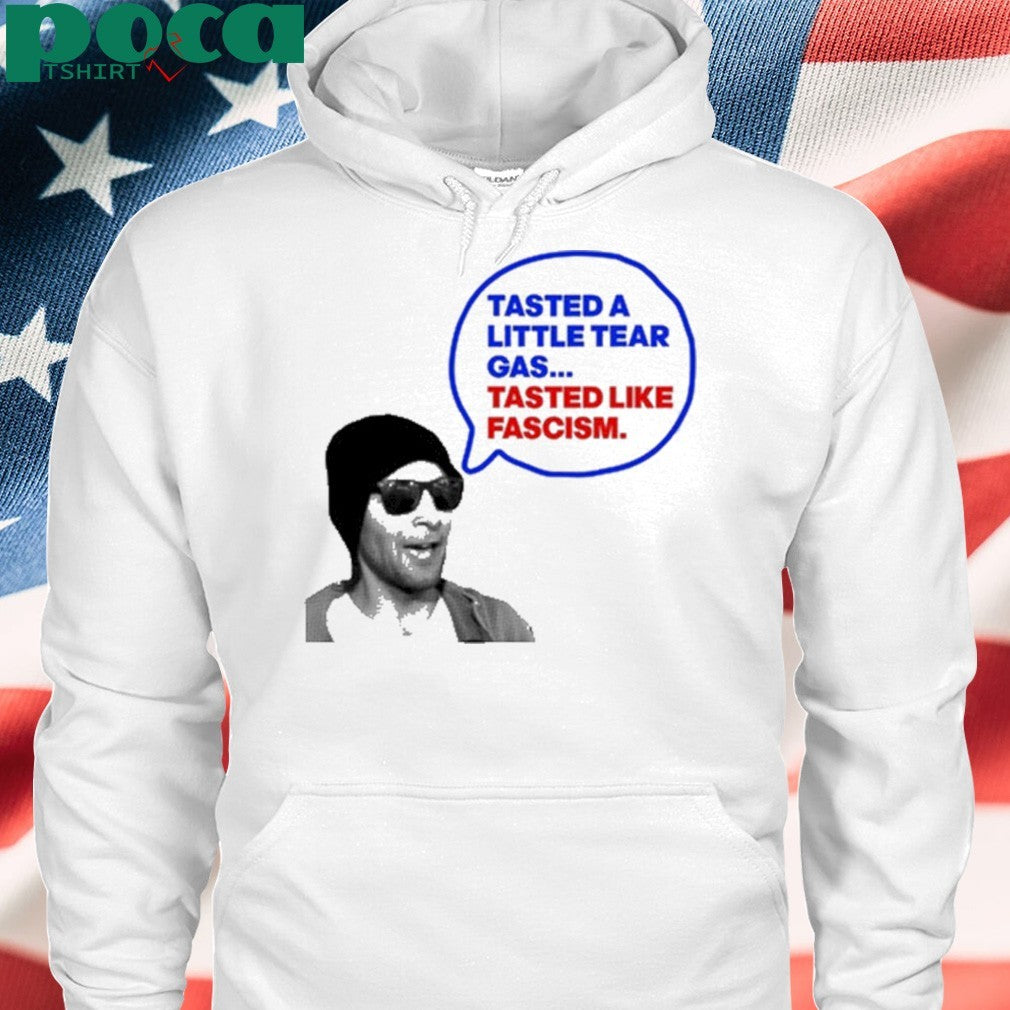 Tasted A Little Tear Gas Tasted Like Fascism Shirt