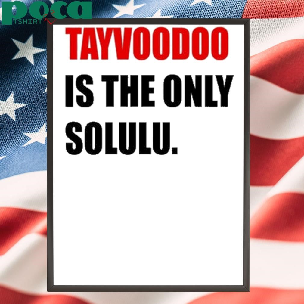 Tayvoodoo Is The Only Solulu T Shirt