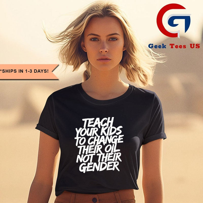 Teach your kids to change their oil not their gender shirt