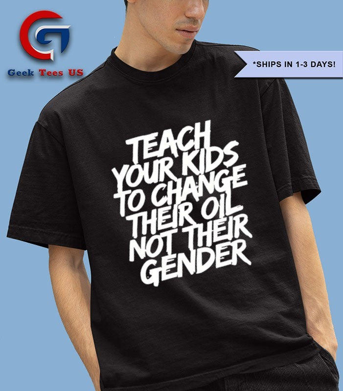 Teach your kids to change their oil not their gender shirt