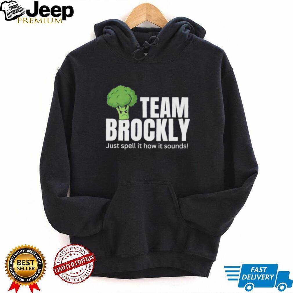 Team Brockly Just Spell It How It Sounds shirt