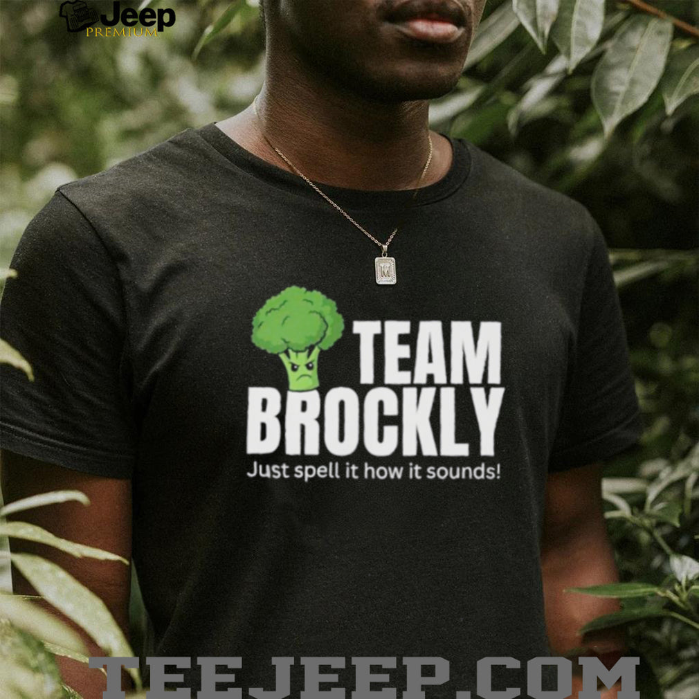 Team Brockly Just Spell It How It Sounds shirt