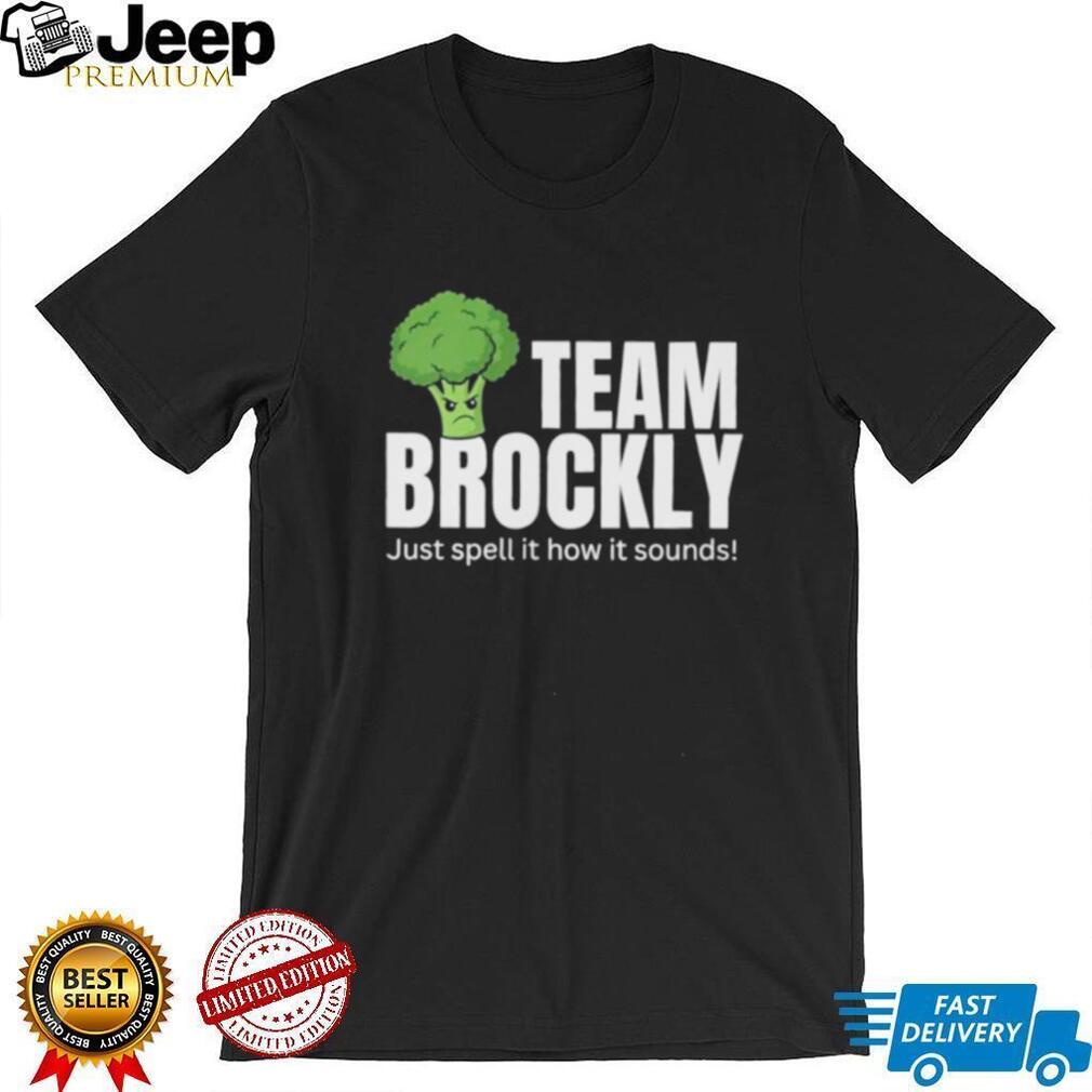 Team Brockly Just Spell It How It Sounds shirt