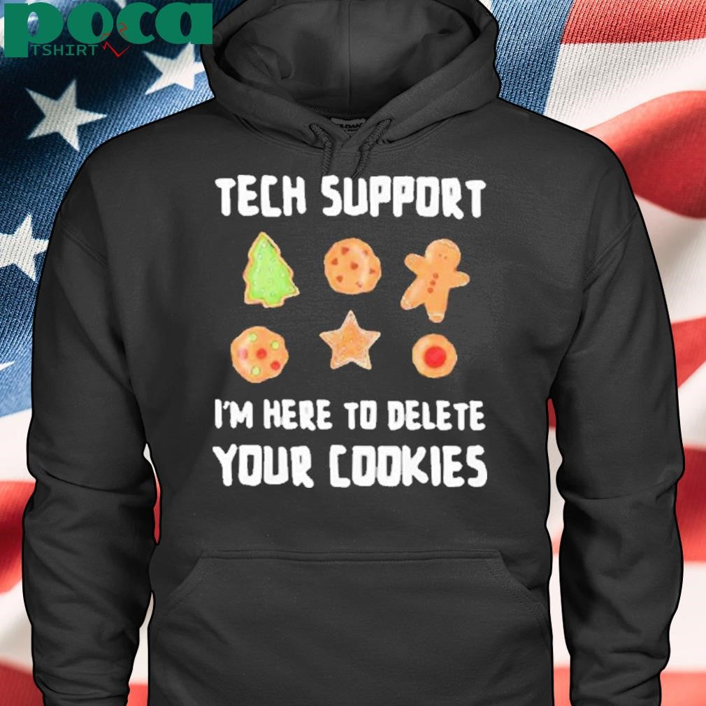 Tech support I’m here to delete your cookies Shirt