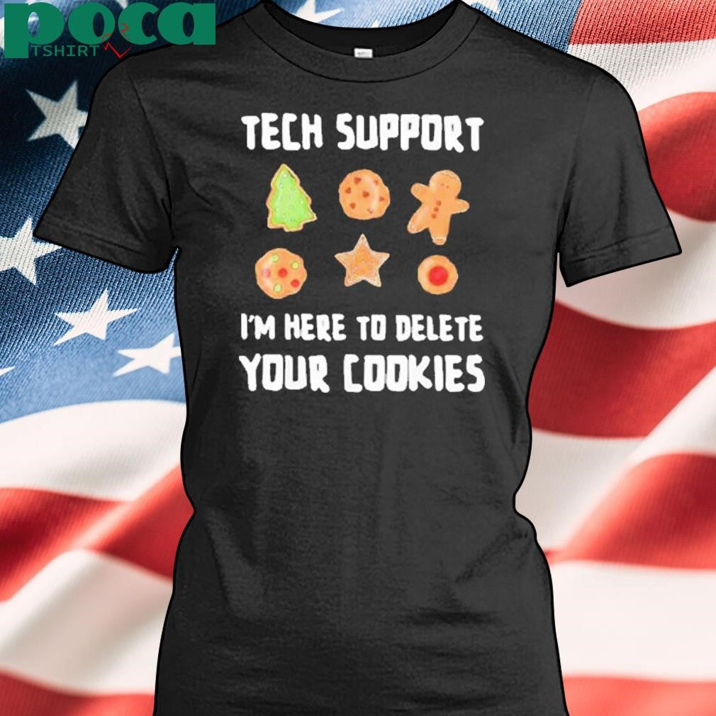 Tech support I’m here to delete your cookies Shirt