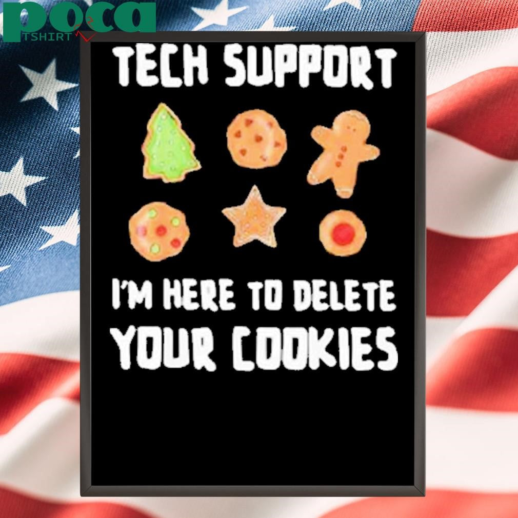 Tech support I’m here to delete your cookies Shirt