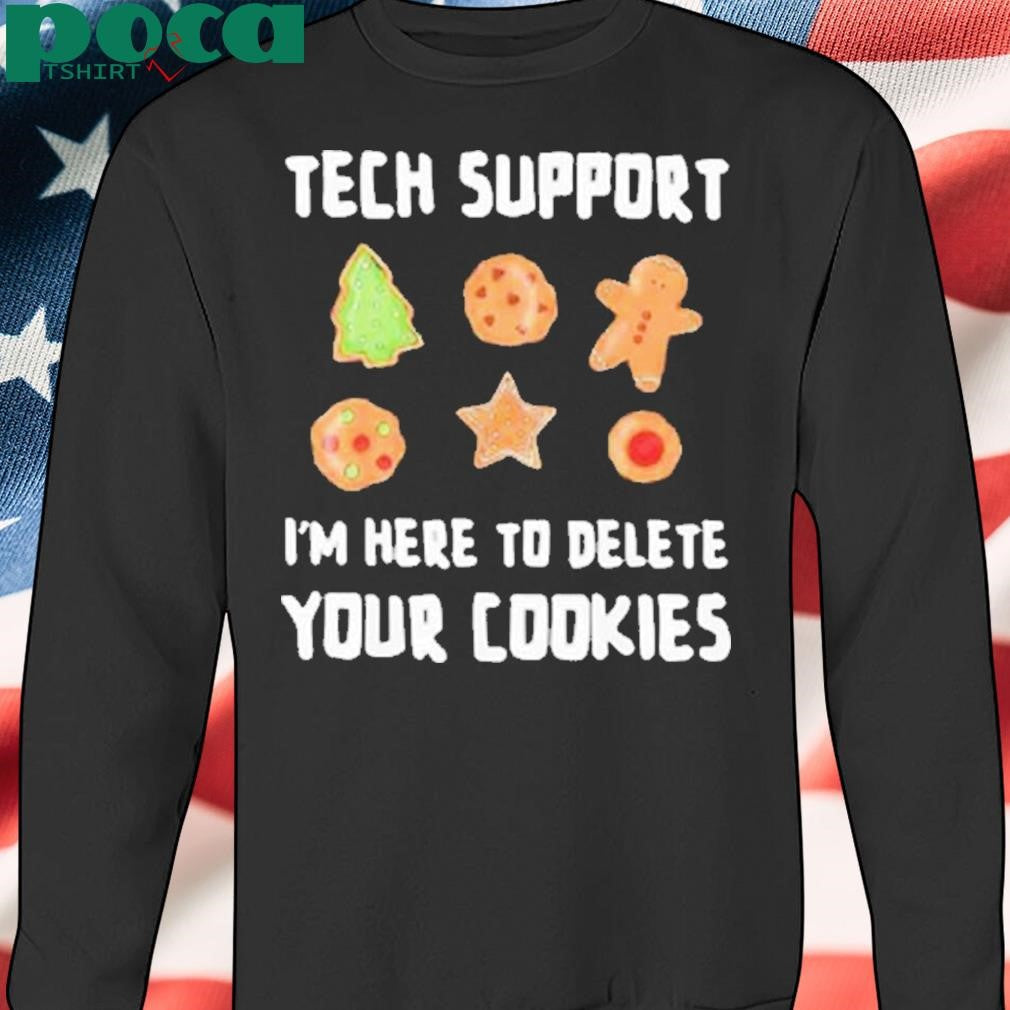 Tech support I’m here to delete your cookies Shirt
