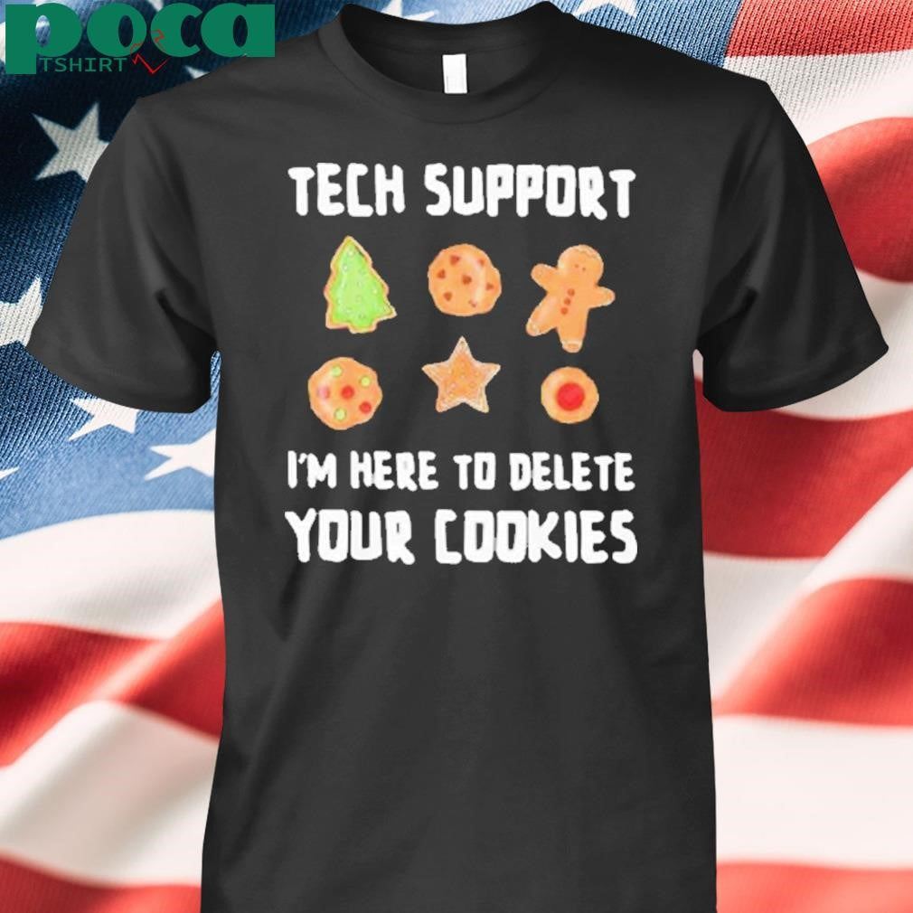 Tech support I’m here to delete your cookies Shirt