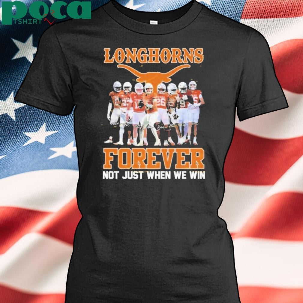 Texas Longhorns Forever Not Just When We Win Signature Shirt
