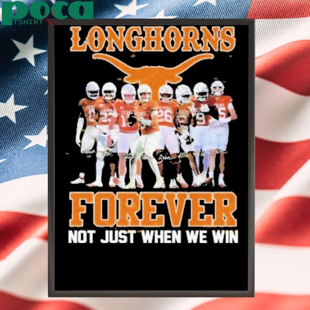 Texas Longhorns Forever Not Just When We Win Signature Shirt