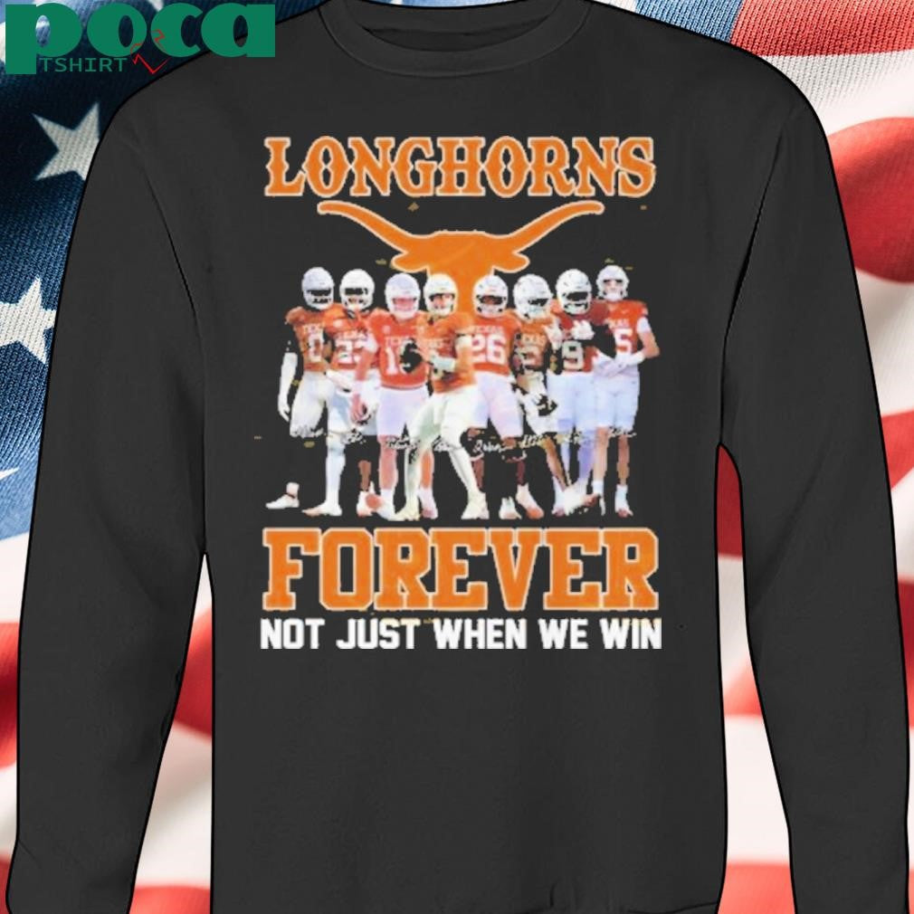 Texas Longhorns Forever Not Just When We Win Signature Shirt