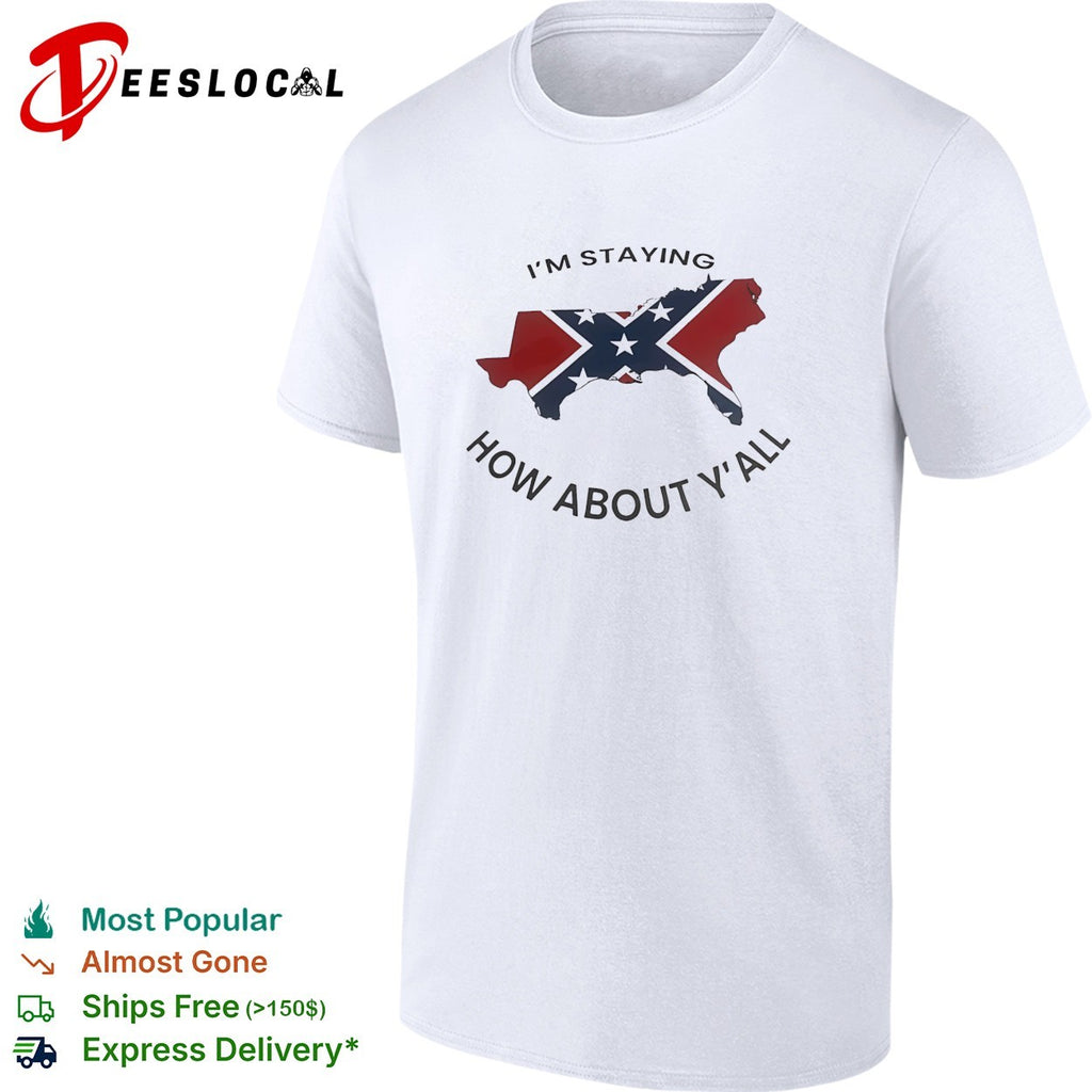 Texas confederate flag I’m staying how about y’all shirt