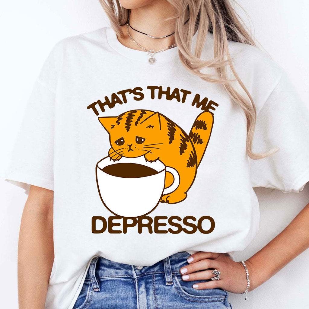 That’s That Me Depresso Espresso Cat Shirt