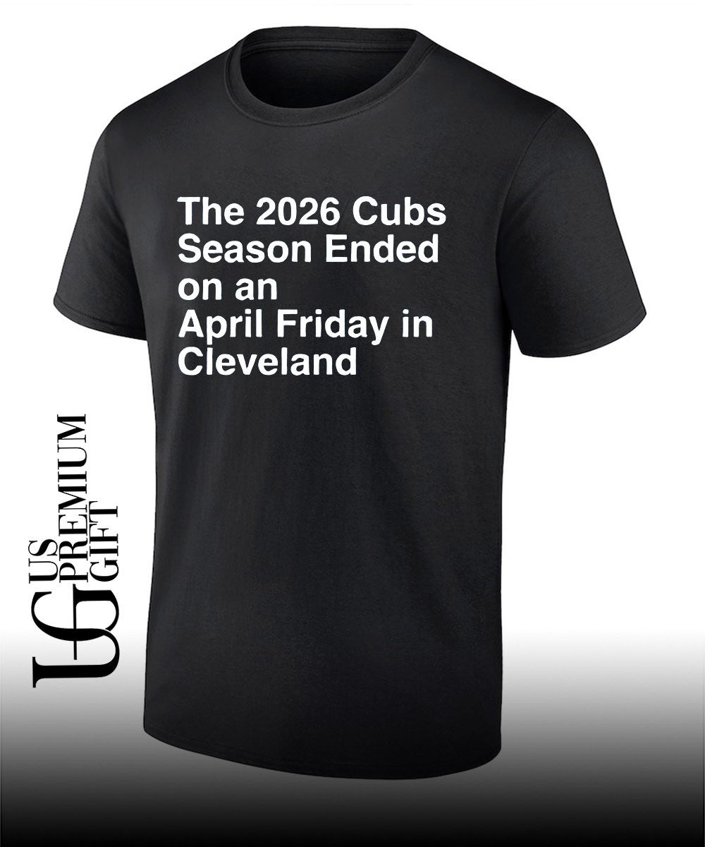 The 2026 Cubs Season Ebded On An April Friday In Cleveland shirt