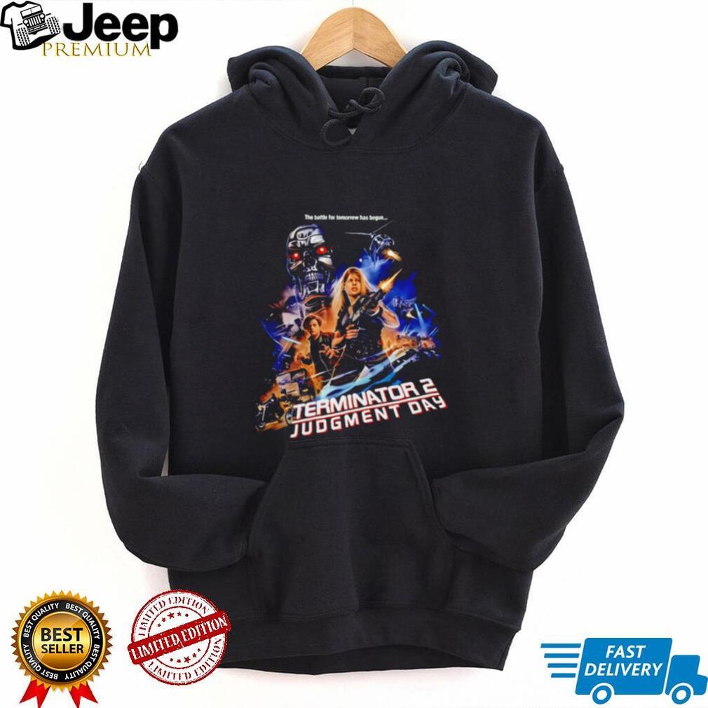 The Battle for Tomorrow Has Begun Terminator 2 Judgment Day shirt