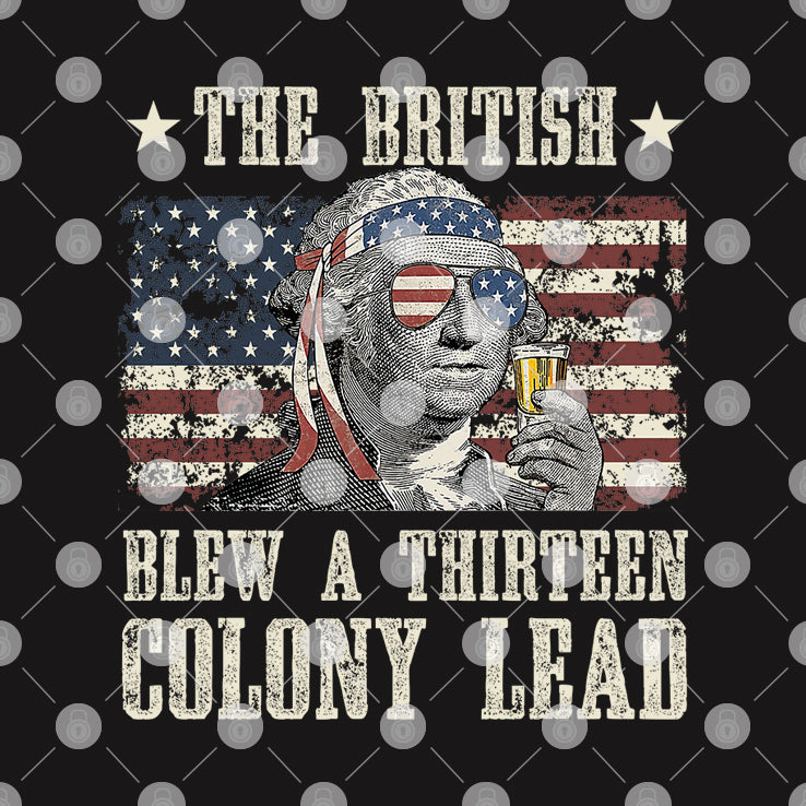 The British Blew A Thirteen Colony Lead George Washington 4th Of July T Shirt