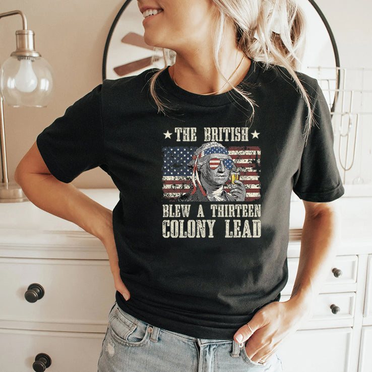 The British Blew A Thirteen Colony Lead George Washington 4th Of July T Shirt