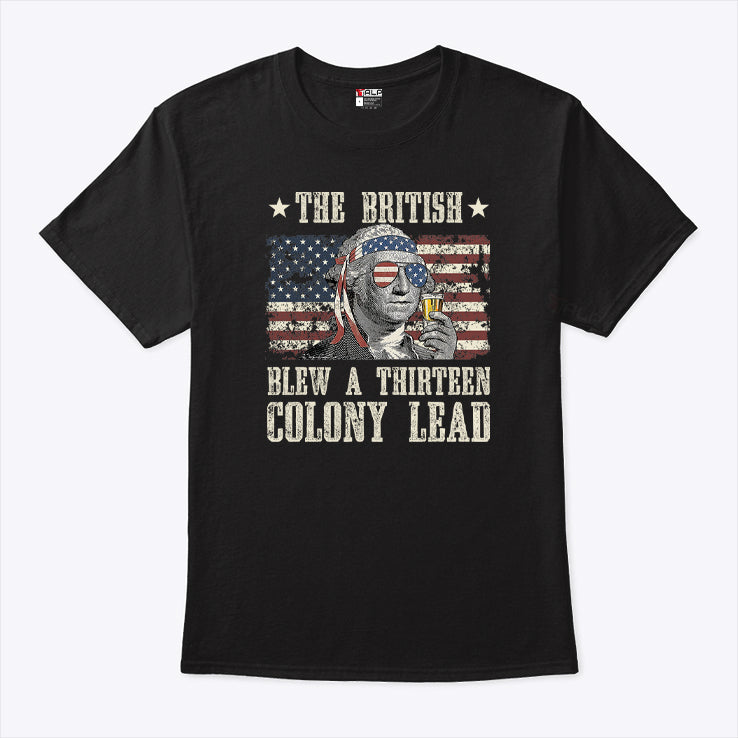 The British Blew A Thirteen Colony Lead George Washington 4th Of July T Shirt