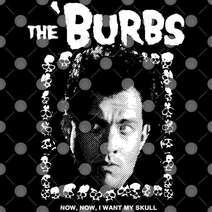 The Burbs Now Now I Want My Skull Shirt