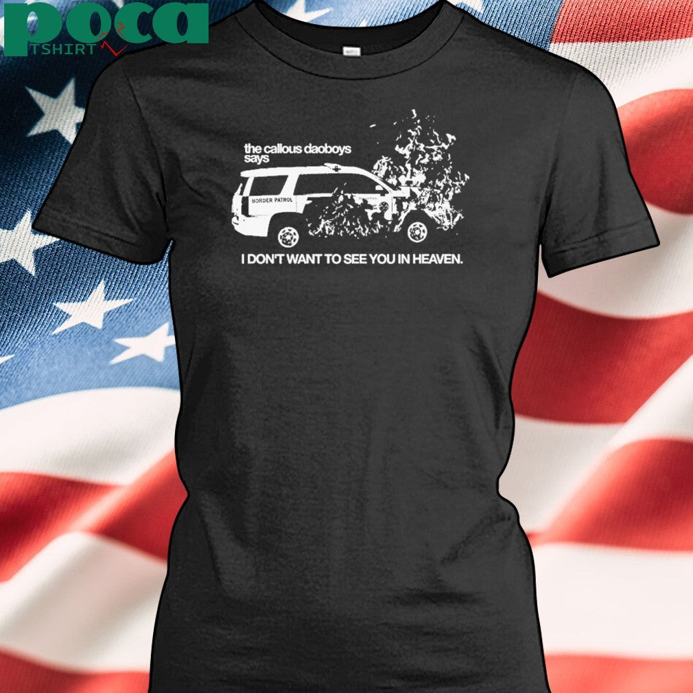 The Callous Daoboys FUCK ICE Says I Don’t Want To See You In Heaven shirt