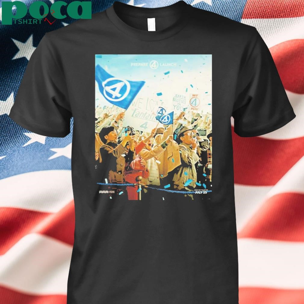The Fantastic Four First Steps We Have Liftoff In Theaters July 25 Earth Believes In You shirt