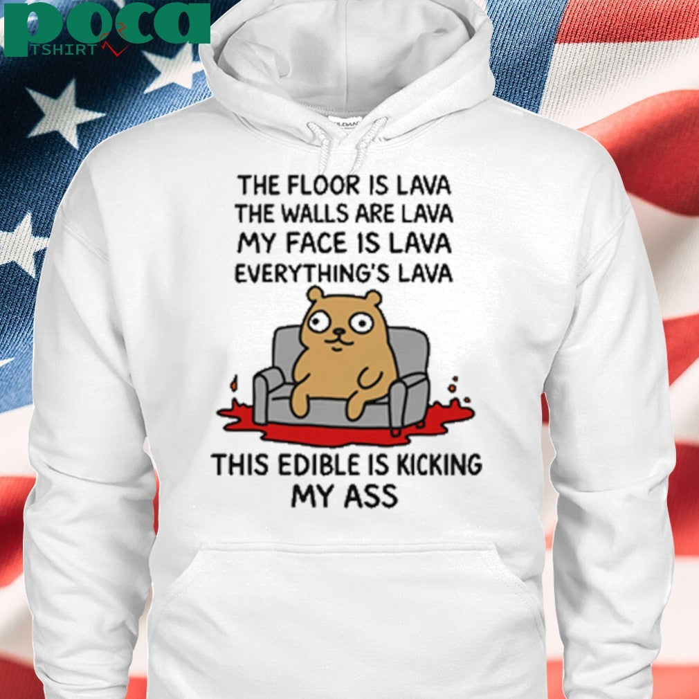 The Floor Is Lava The Walls Are Lava Everything’s Lava This Edible Is Kicking My Ass shirt