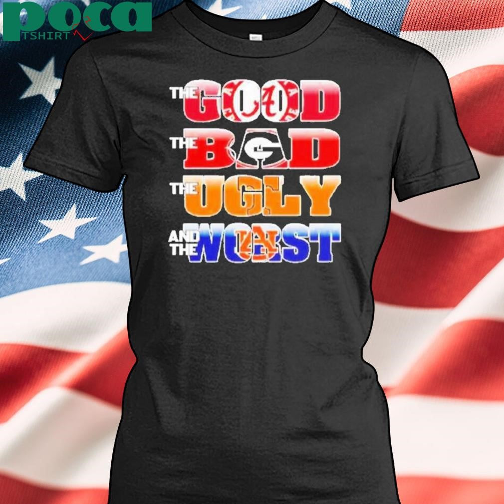 The Good Alabama The Bad Georgia Bulldogs The Ugly Volunrs And The Worst Auburn Tigers Shirt