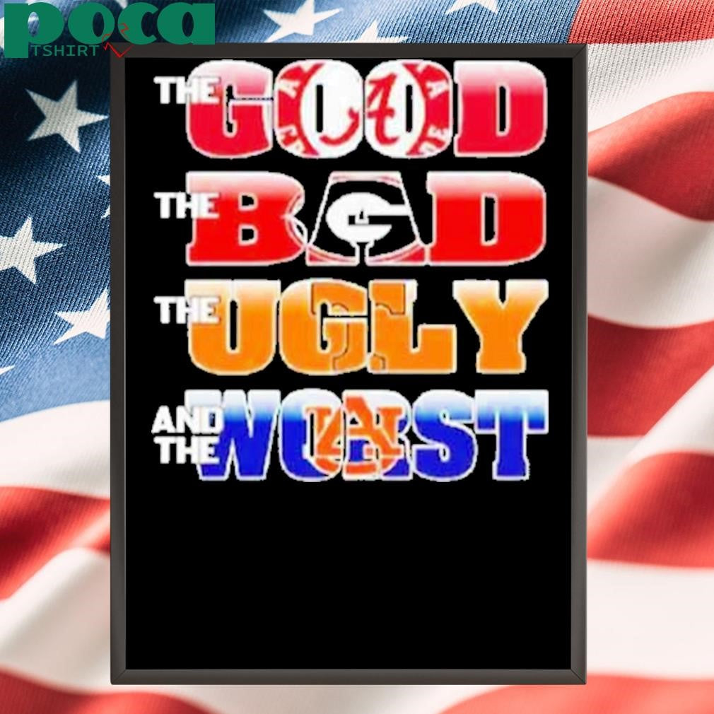 The Good Alabama The Bad Georgia Bulldogs The Ugly Volunrs And The Worst Auburn Tigers Shirt