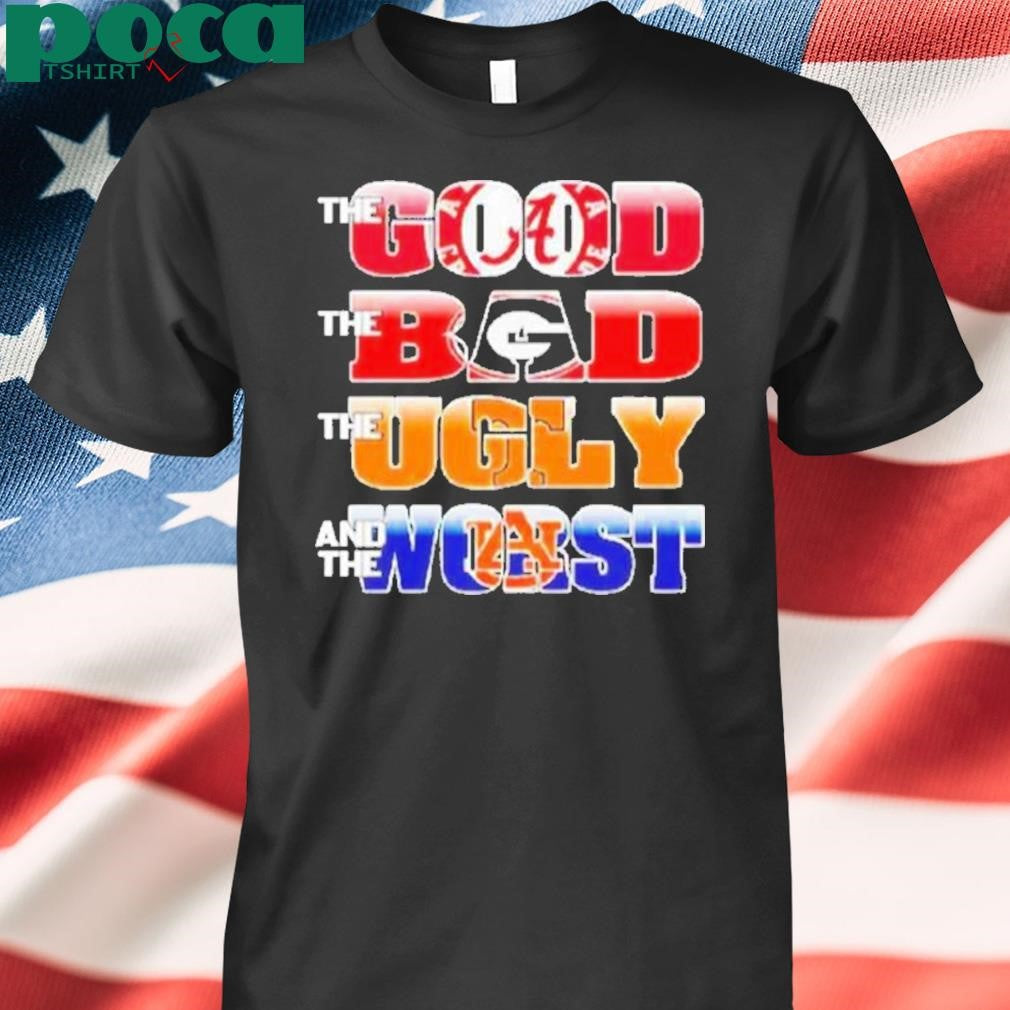 The Good Alabama The Bad Georgia Bulldogs The Ugly Volunrs And The Worst Auburn Tigers Shirt