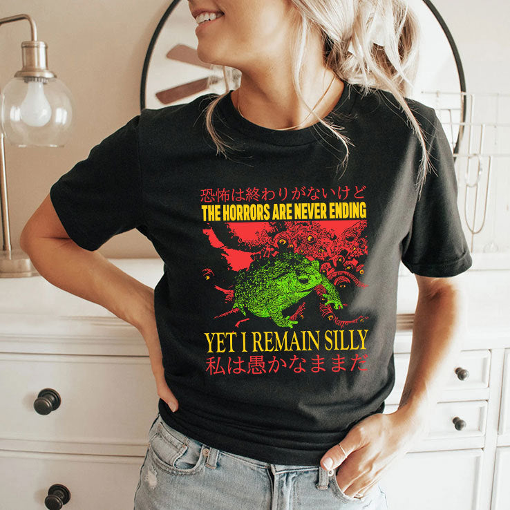 The Horrors Are Never Ending Yet I Remain Silly Frog Shirt