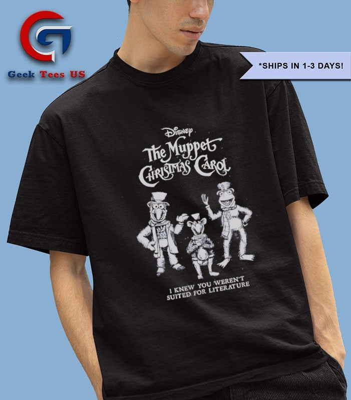The Muppet Christmas Carol I knew you weren’t suited for literature shirt