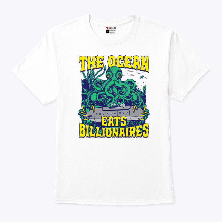 The Ocean Eats Billionaires T Shirt