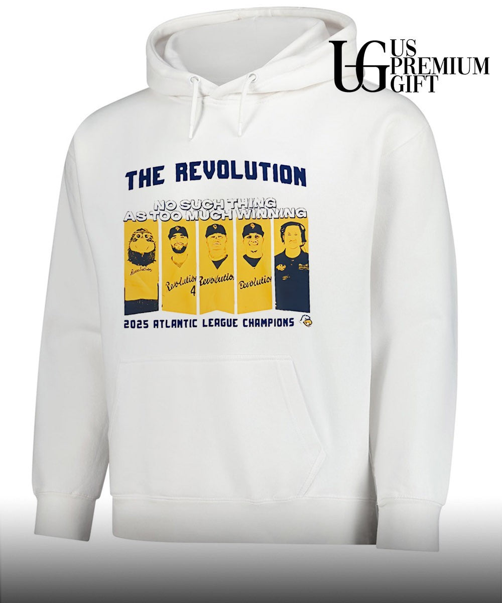 The Revolution No Such Thing As Too Much Winning 2025 Atlantic League Champions shirt