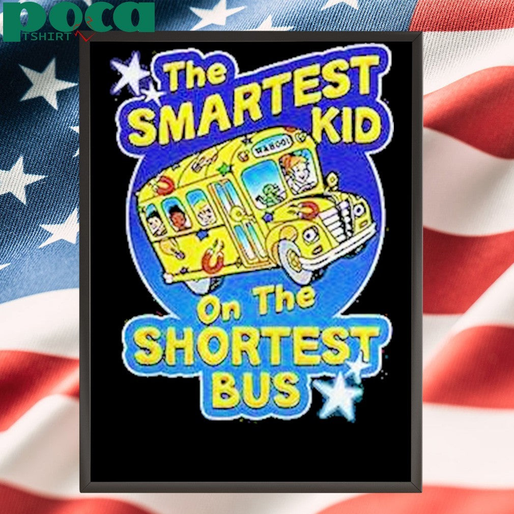 The Smartest Kid On The Shortest Bus Magic School Bus Shirt